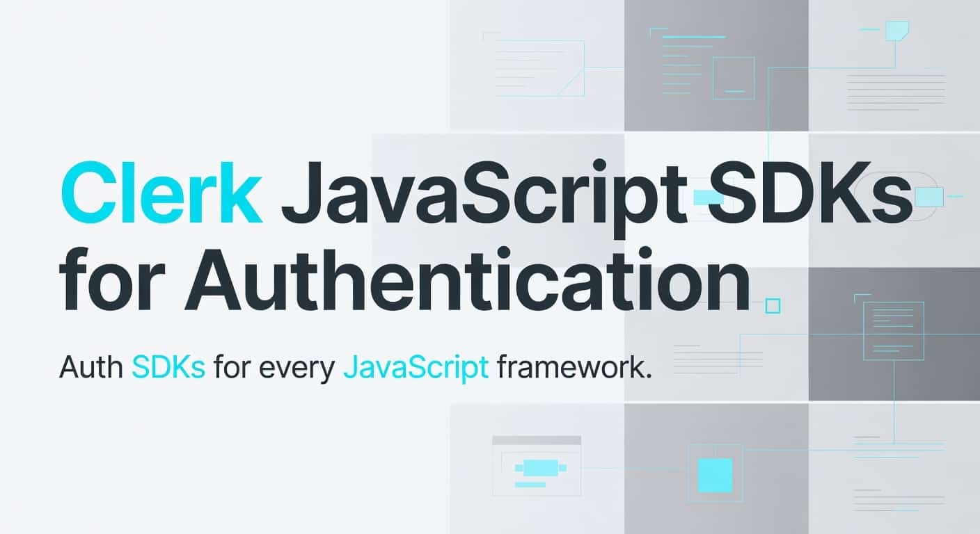 Clerk JavaScript SDKs for Authentication and User Management